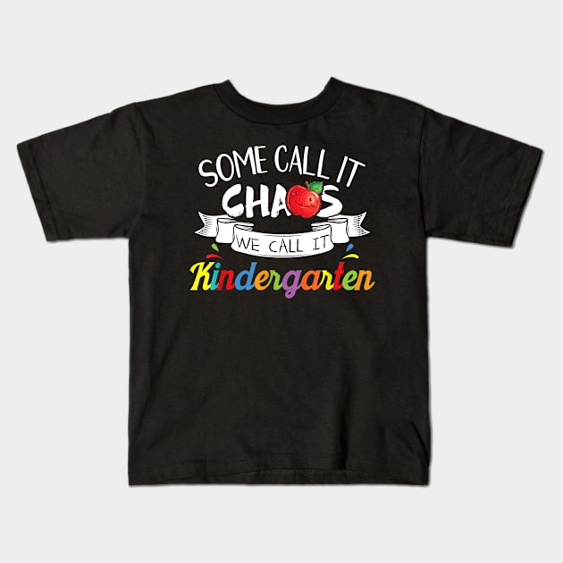 Some Call It Chaos We Call It Kindergarten Funny Teacher Kids T-Shirt by Tane Kagar